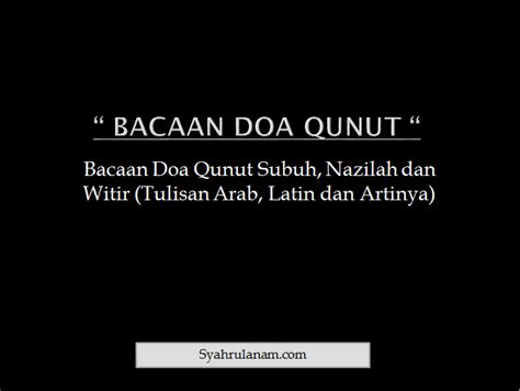 Bacaan Doa Qunut Subuh Tulisan Arab Latin Dan Artinya Syahrulanam Com