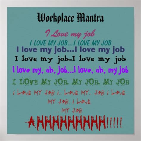 Workplace Mantra Or I Love My Job Poster Zazzle