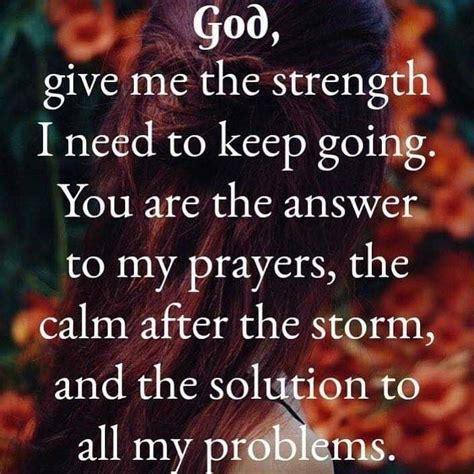 God Give Me The Strength I Need To Keep Going You Are The Answer To