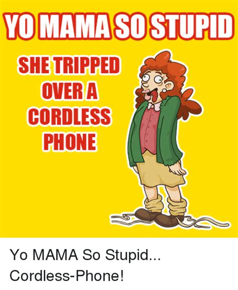 Mamasostupid She Tripped Over A Cordless Phone Yo Mama So Stupid