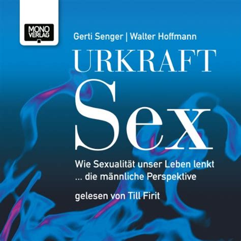 Urkraft Sex Wie Sexualität Unser Leben Lenkt Die Männliche Perspektive Hörbuch Download