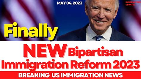 finally new bipartisan immigration reform 2023 legal and illegal immigrants updates biden