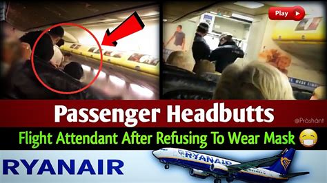 Passenger Headbutts Flight Attendant After Refusing To Wear Mask😷 Ryanair Flight Manchester