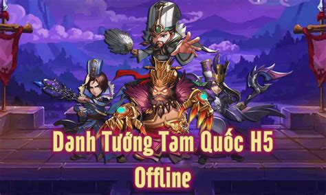 Webgame Danh Tướng Tam Quốc H5 Offline Việt Hóa Điêu Thuyền Ơi