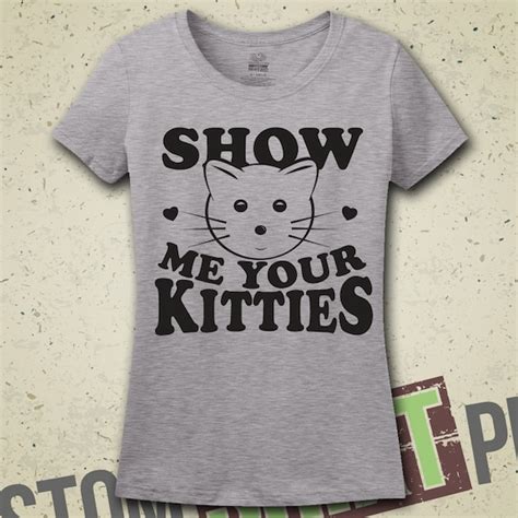Show Me Your Kitties T Shirt Tee Shirt Cat By Mintyteesshop