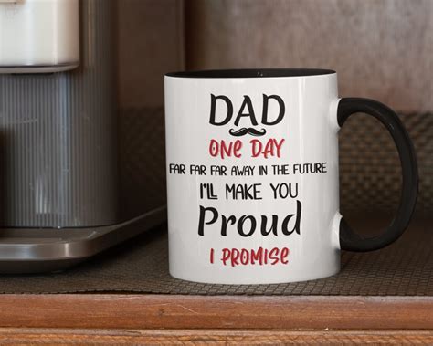 Dad One Day Ill Make You Proud Mug Funny T For Dad Etsy