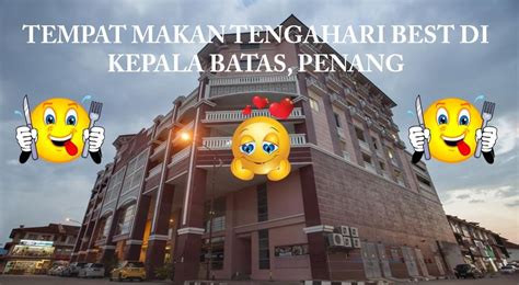 Lot 340, mukim 1, bandar sunway, penang, 13700, malaysia. 3 Tempat Makan Tengahari Best di Kepala Batas, Penang ...