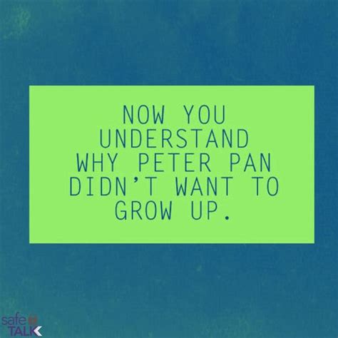 They soon know that they will grow up, and the way wendy knew was this. #safetotalk #peterpan #growup | Growing up, Quotes, Sayings