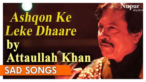 Ashqon Ke Leke Dhaare Attaullah Khan Sad Song Best Collection Of