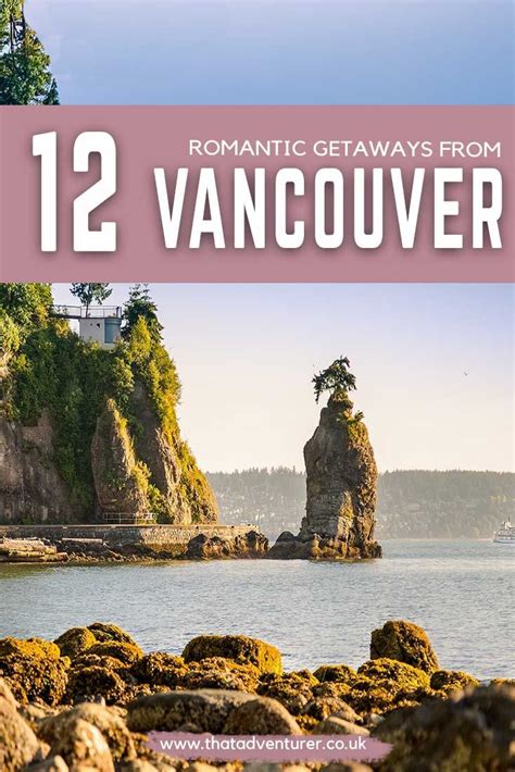 Planning A Romantic Weekend Getaway From Vancouver These Vancouver