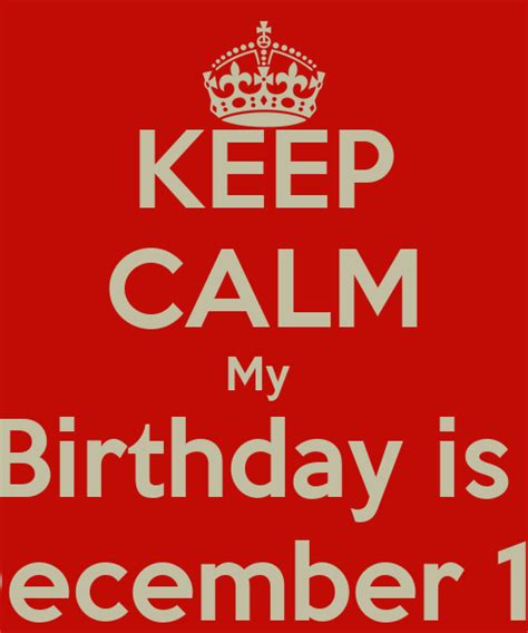 Keep Calm My Birthday Is December 15 Poster Gaudy Keep Calm O Matic