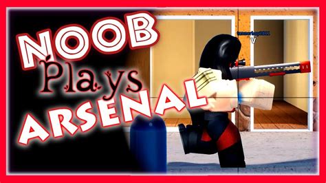 Noob Plays Arsenal Roblox Youtube