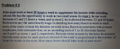 Solved Problem 3 John Must Work At Least 20 Hours A Week To