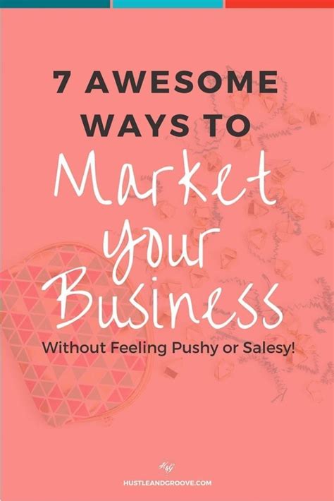 7 Ways To Market Your Business Without Feeling Salesy
