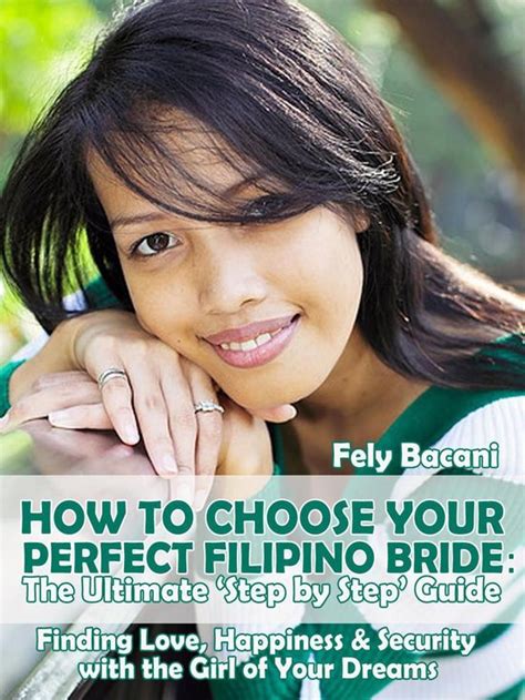 Choosing Your Perfect Filipino Bride The Ultimate ‘step By Step’ Guide To Finding