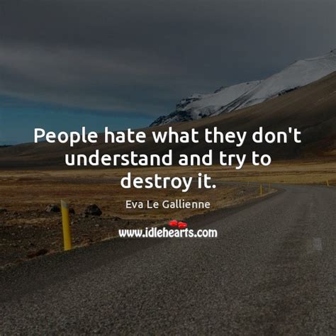 People Hate What They Dont Understand And Try To Destroy It IdleHearts