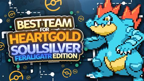 Best Team For Pokemon Heartgold And Soulsilver Feraligatr Edition