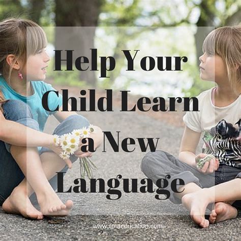 Ilma Education Help Your Child Learn A New Language