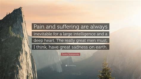 Fyodor Dostoyevsky Quote Pain And Suffering Are Always Inevitable For