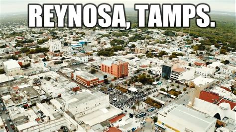 Reynosa 2021 La Ciudad Más Poblada De Tamaulipas Youtube