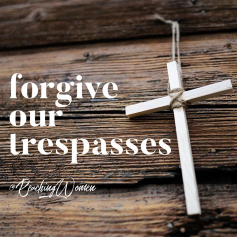 The Lords Prayer Forgive Our Trespasses Reaching Hurting Women