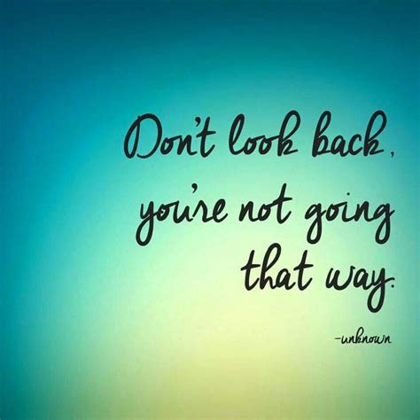 Dont Look Back Quotes Inspirational Quotes Quotes To Live By