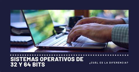 ¿qué Diferencia Hay Entre Un Sistema Operativo De 32bits Y Uno De 64bits