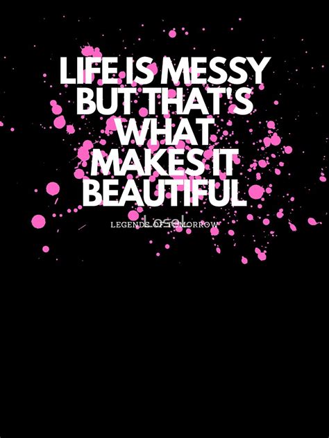 Life Is Messy Quote Life Style Quotes Deeply Feeling In A Messy World