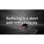 Henry Suso Quote “Suffering Is A Short Pain And Long Joy”