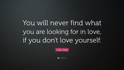 Lady Gaga Quote You Will Never Find What You Are Looking