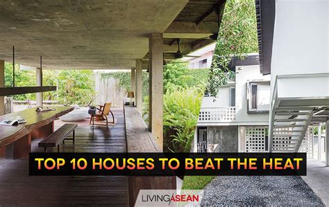 Top 10 Houses To Beat The Heat Livng Asean 10 Houses Well Suited