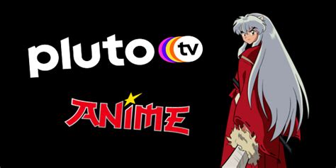 Pluto Tv Anime Shows Best Places To Watch Anime Including Fully Free
