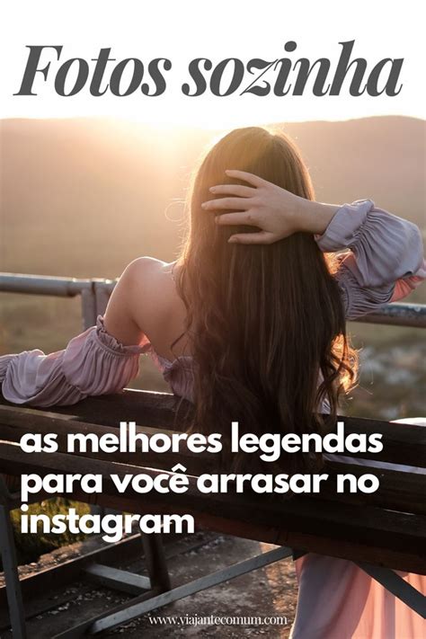 30 Frases Para Fotos Sozinha Arrase Na Sua Legenda Do Instagram