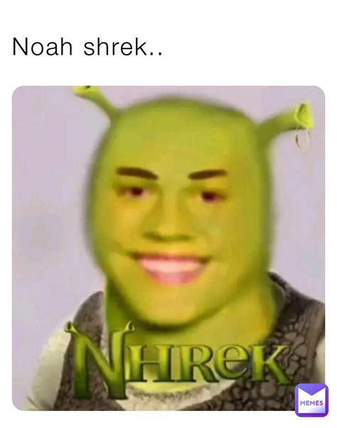 Noah Shrek Jjlovely Memes