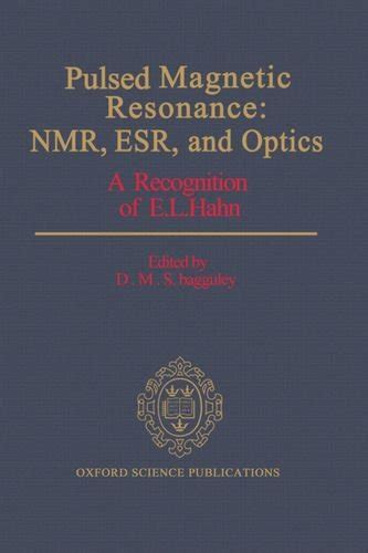 Pulsed Magnetic Resonance NMR ESR And Optics A Recognition Of E L Hahn Oxford Science
