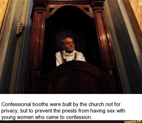 Confessional Booths Were Built By The Church Not For Privacy But To Prevent The Priests From