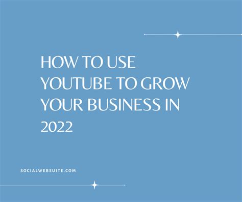 How To Use Youtube To Grow Your Business In 2022 Social Web Suite