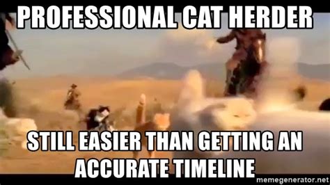 Professional Cat Herder Still Easier Than Getting An Accurate Timeline