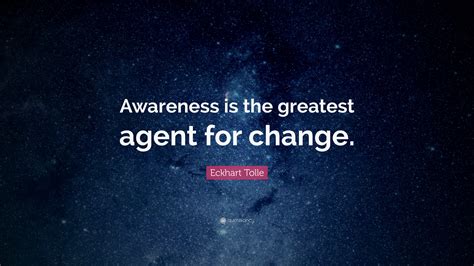 Eckhart Tolle Quote Awareness Is The Greatest Agent For Change