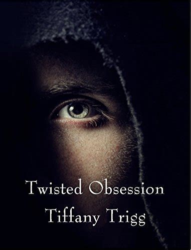 Twisted Obsession By Tiffany Trigg Goodreads