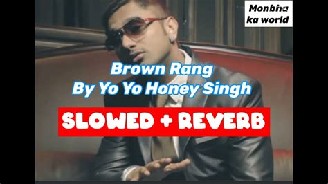 Slowed Reverb Brown Rang By Yo Yo Honey Singh Youtube
