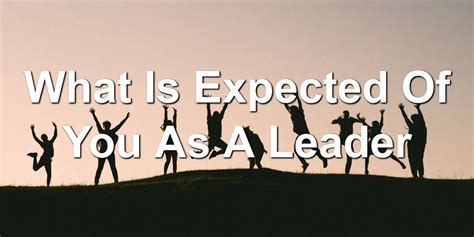 what is expected of you as a leader