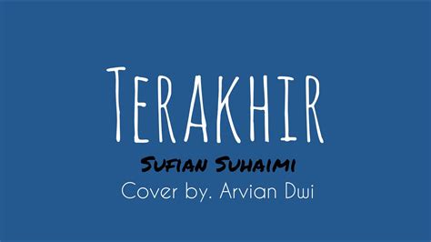 Download lagu mp3 & video: Terakhir - Sufian Suhaimi (Lirik) Cover by. Arvian dwi ...