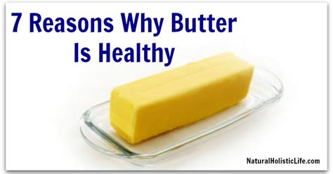 7 Reasons Why Butter Is Healthy Natural Holistic Life
