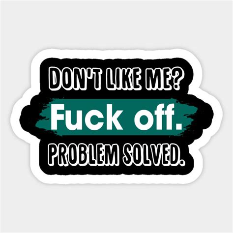 don t like me fuck off problem solved funny sassy shirt mothers day fathers day sticker