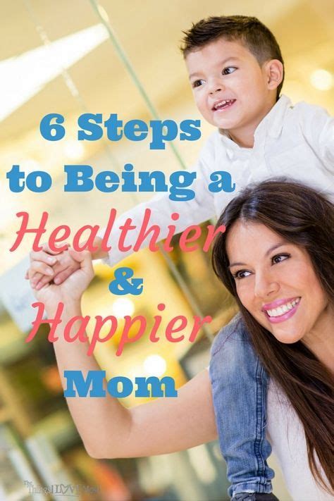 6 Steps To Being A Healthier And Happier Mom The Things I Love Most