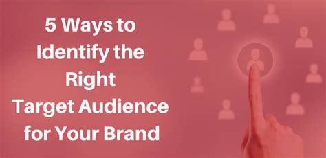 5 Ways To Identify The Right Target Audience For Your Brand Cma