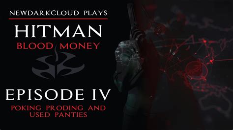 Hitman Blood Money Episode 4 Poking Prodding And Used Panties