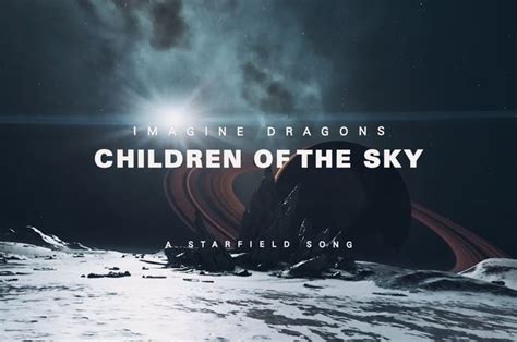 Lirik Lagu Children Of The Sky A Starfield Song Imagine Dragons