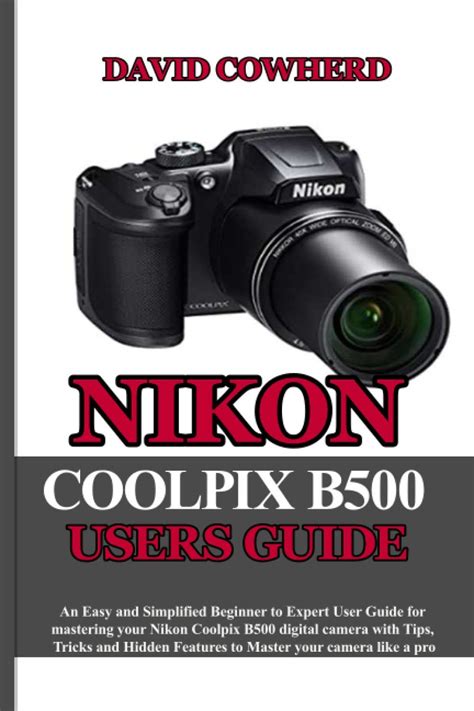 Nikon Coolpix B500 Users Guide An Easy And Simplified Beginner To